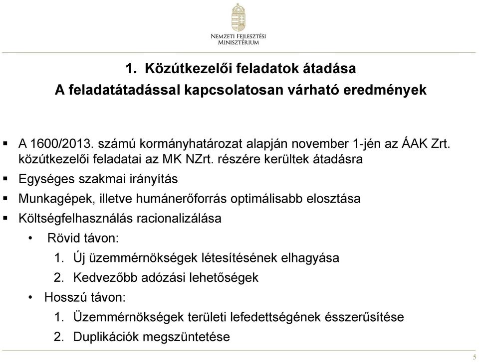 részére kerültek átadásra Egységes szakmai irányítás Munkagépek, illetve humánerőforrás optimálisabb elosztása Költségfelhasználás