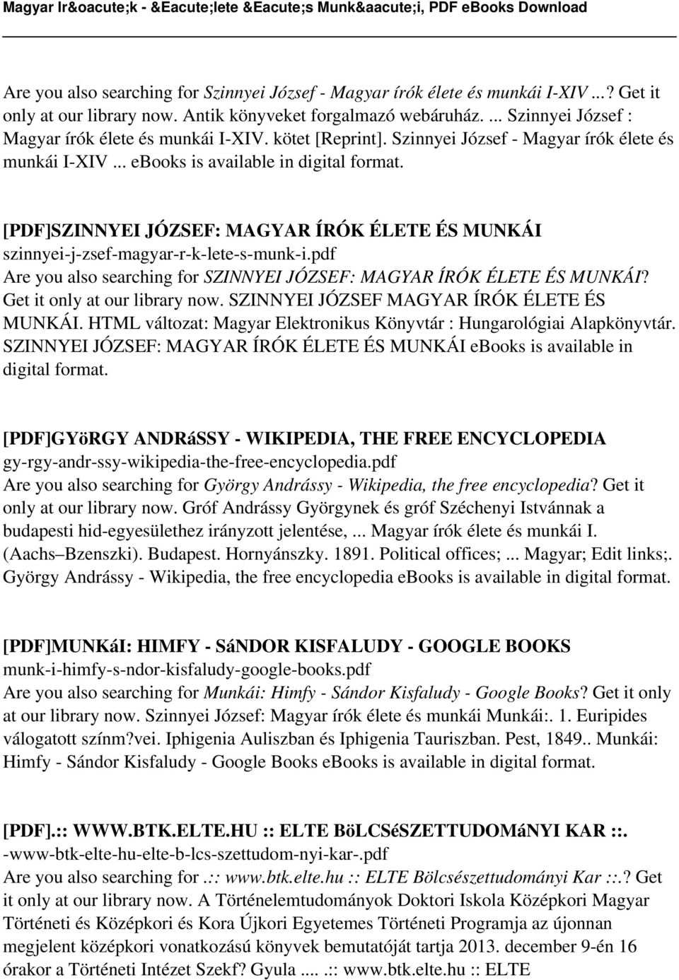.. ebooks is available in digital [PDF]SZINNYEI JÓZSEF: MAGYAR ÍRÓK ÉLETE ÉS MUNKÁI Are you also searching for SZINNYEI JÓZSEF: MAGYAR ÍRÓK ÉLETE ÉS MUNKÁI? Get it only at our library now.