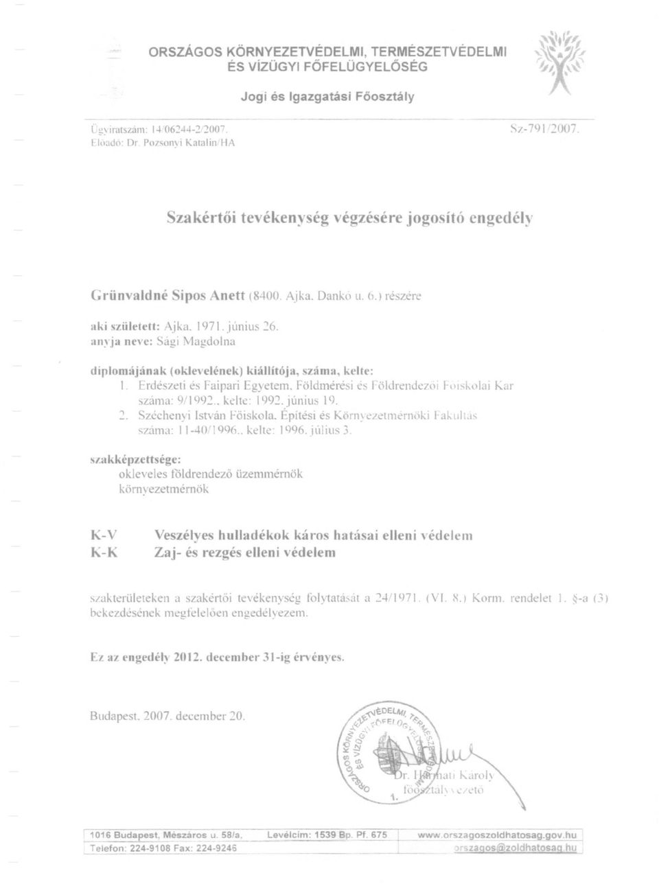 ínak (okle\'clénck) kiállítója, sz.íma, kcltl': 1. Erdészeti és Faipari Egyetem. FÖldmérési CS Földrendaoi hll:-;hubi Kar száma: CJ/IQ92.. kdte: 1992.jÚnius 19. o Széchenyi István Föiskola.