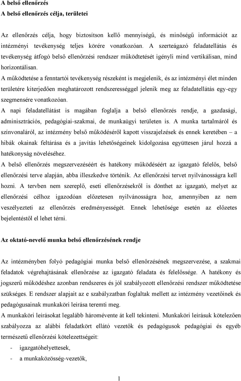 A működtetése a fenntartói tevékenység részeként is megjelenik, és az intézményi élet minden területére kiterjedően meghatározott rendszerességgel jelenik meg az feladatellátás egy-egy szegmensére