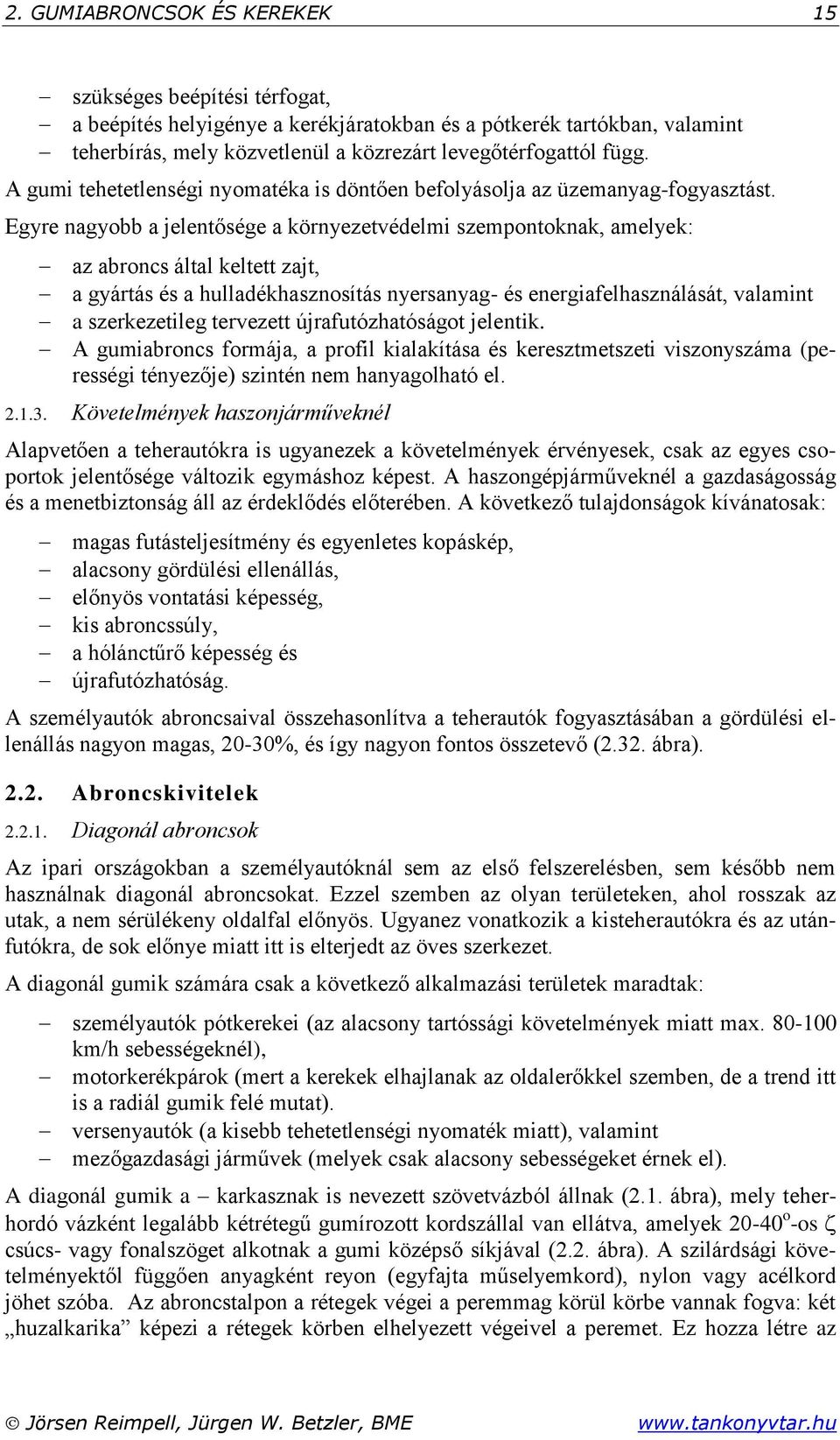 Egyre nagyobb a jelentősége a környezetvédelmi szempontoknak, amelyek: az abroncs által keltett zajt, a gyártás és a hulladékhasznosítás nyersanyag- és energiafelhasználását, valamint a szerkezetileg