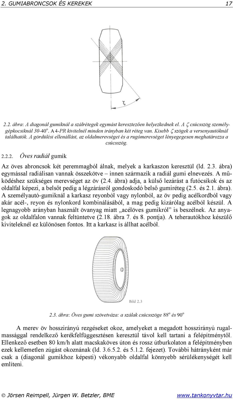 2.2. Öves radiál gumik Az öves abroncsok két peremmagból álnak, melyek a karkaszon keresztül (ld. 2.3. ábra) egymással radiálisan vannak összekötve innen származik a radiál gumi elnevezés.