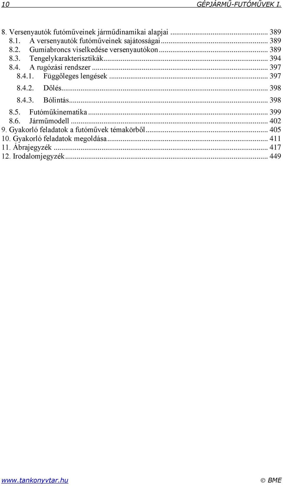 Függőleges lengések... 397 8.4.2. Dőlés... 398 8.4.3. Bólintás... 398 8.5. Futóműkinematika... 399 8.6. Járműmodell... 402 9.