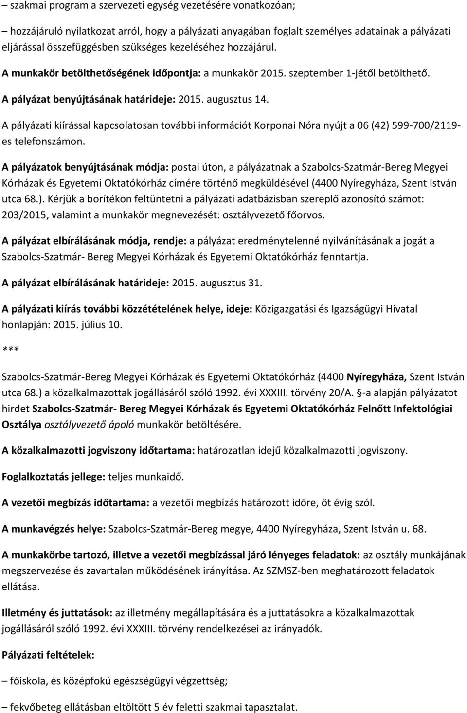 A pályázati kiírással kapcsolatosan további információt Korponai Nóra nyújt a 06 (42) 599-700/2119- es telefonszámon.