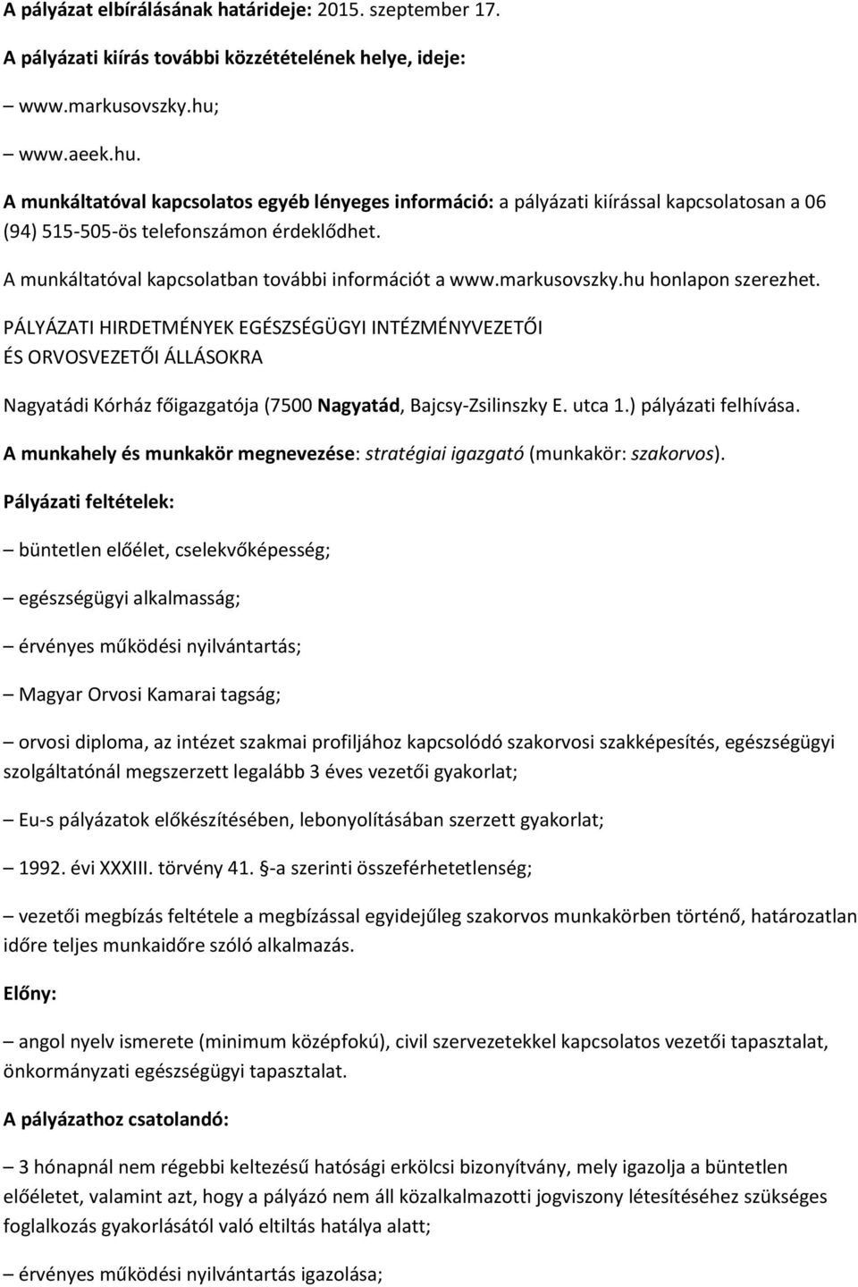 A munkáltatóval kapcsolatban további információt a www.markusovszky.hu honlapon szerezhet.