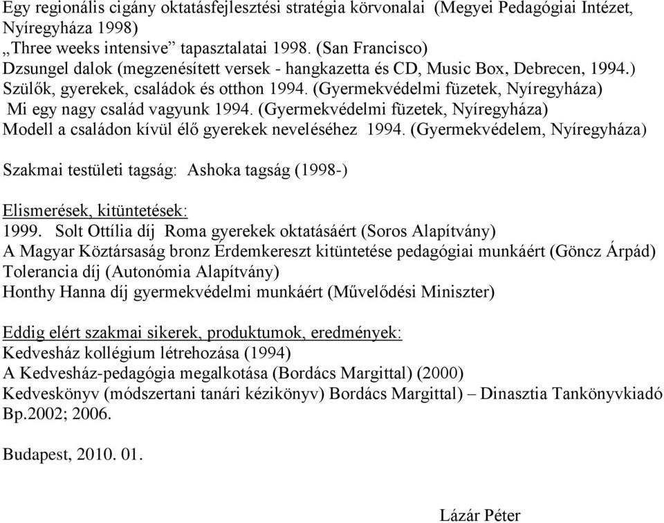 (Gyermekvédelmi füzetek, Nyíregyháza) Mi egy nagy család vagyunk 1994. (Gyermekvédelmi füzetek, Nyíregyháza) Modell a családon kívül élő gyerekek neveléséhez 1994.