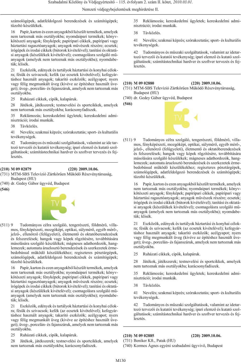 tartoznak más osztályokba); nyomdabetûk; klisék.