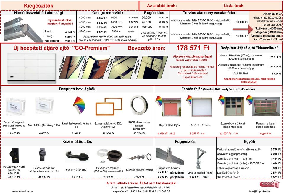 felett, színes panel esetén 4500 mm szél. felett ajánlott! Új beépített átjáró ajtó: "GO-Premium" Rugóciklus Csak torziós r. esetén! Az alapérték 15.000 nyitásciklus.