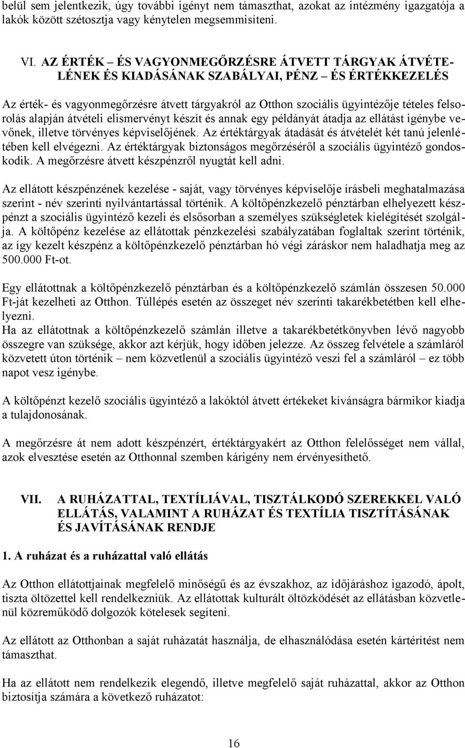 felsorolás alapján átvételi elismervényt készít és annak egy példányát átadja az ellátást igénybe vevőnek, illetve törvényes képviselőjének.