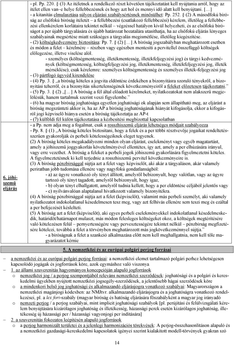 [ ] - a kitanítás elmulasztása súlyos eljárási szabálysértésnek minősülhet: Pp. 252.