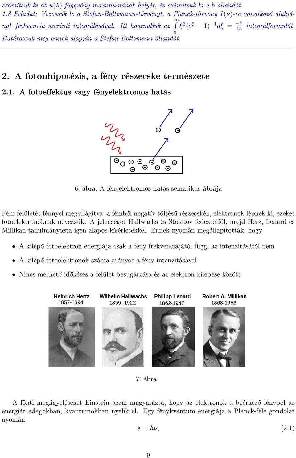 0 Határozzuk meg ennek alapján a Stefan-Boltzmann állandót. 2. A fotonhipotézis, a fény részecske természete 2.1. A fotoeektus vagy fényelektromos hatás 6. ábra.