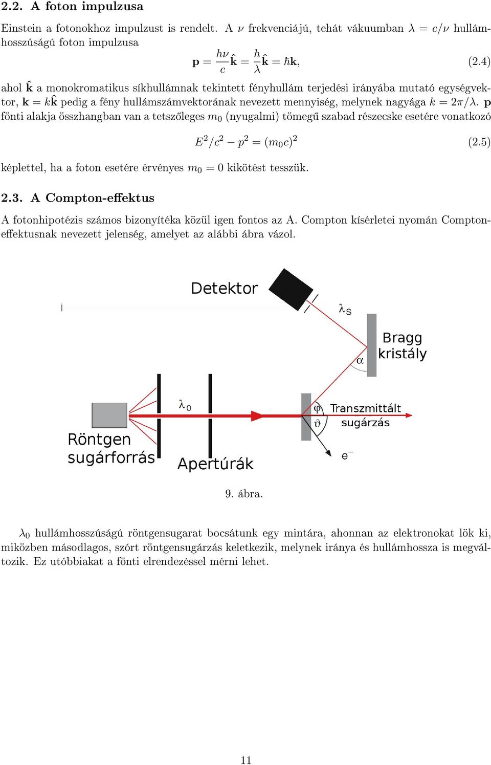 p fönti alakja összhangban van a tetsz leges m 0 (nyugalmi) tömeg szabad részecske esetére vonatkozó képlettel, ha a foton esetére érvényes m 0 = 0 kikötést tesszük. 2.3.