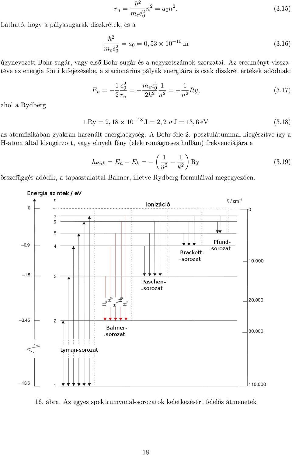 17) n2 1 Ry = 2, 18 10 18 J = 2, 2 a J = 13, 6 ev (3.18) az atomzikában gyakran használt energiaegység. A Bohr-féle 2.
