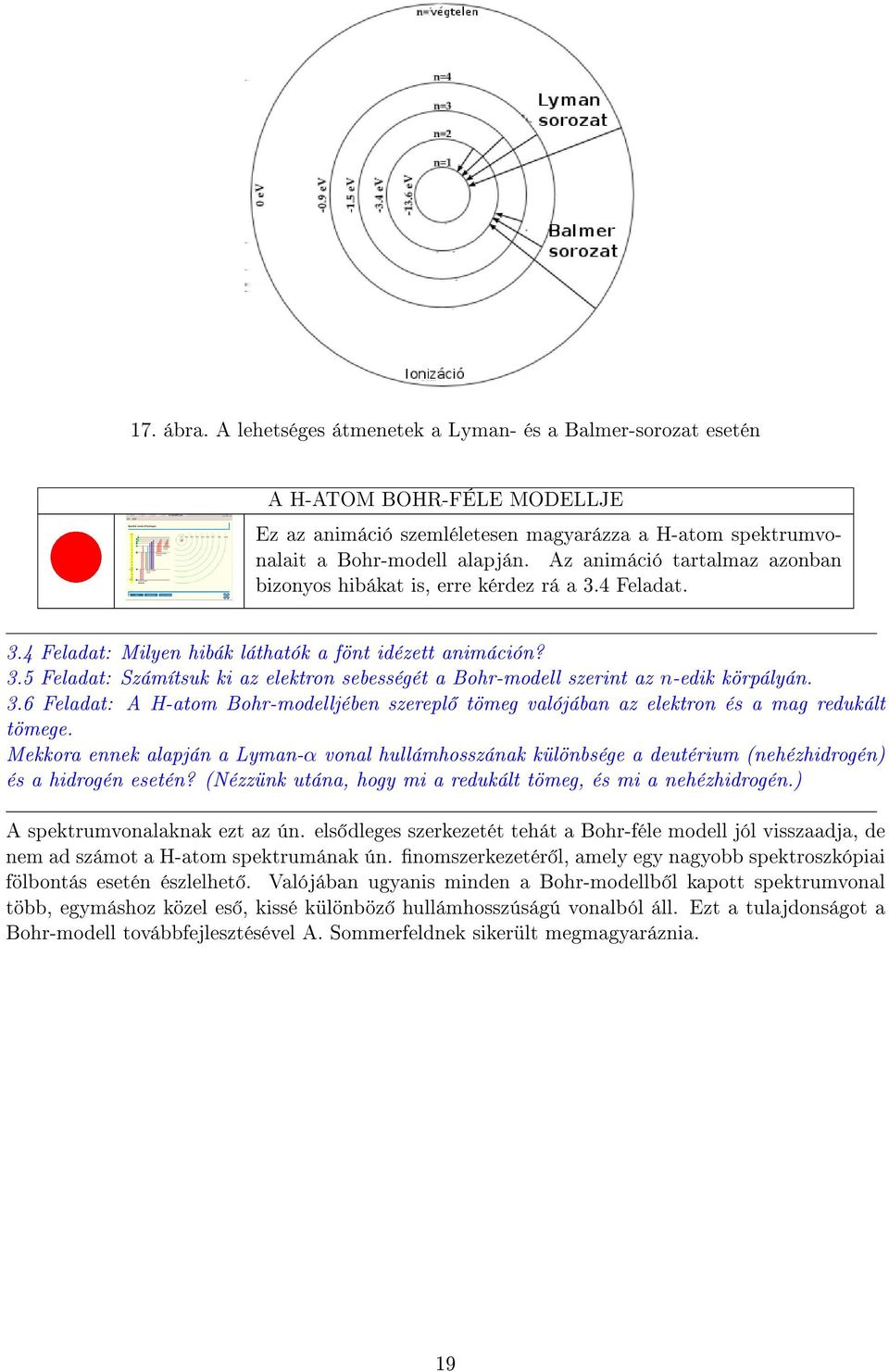 3.6 Feladat: A H-atom Bohr-modelljében szerepl tömeg valójában az elektron és a mag redukált tömege.