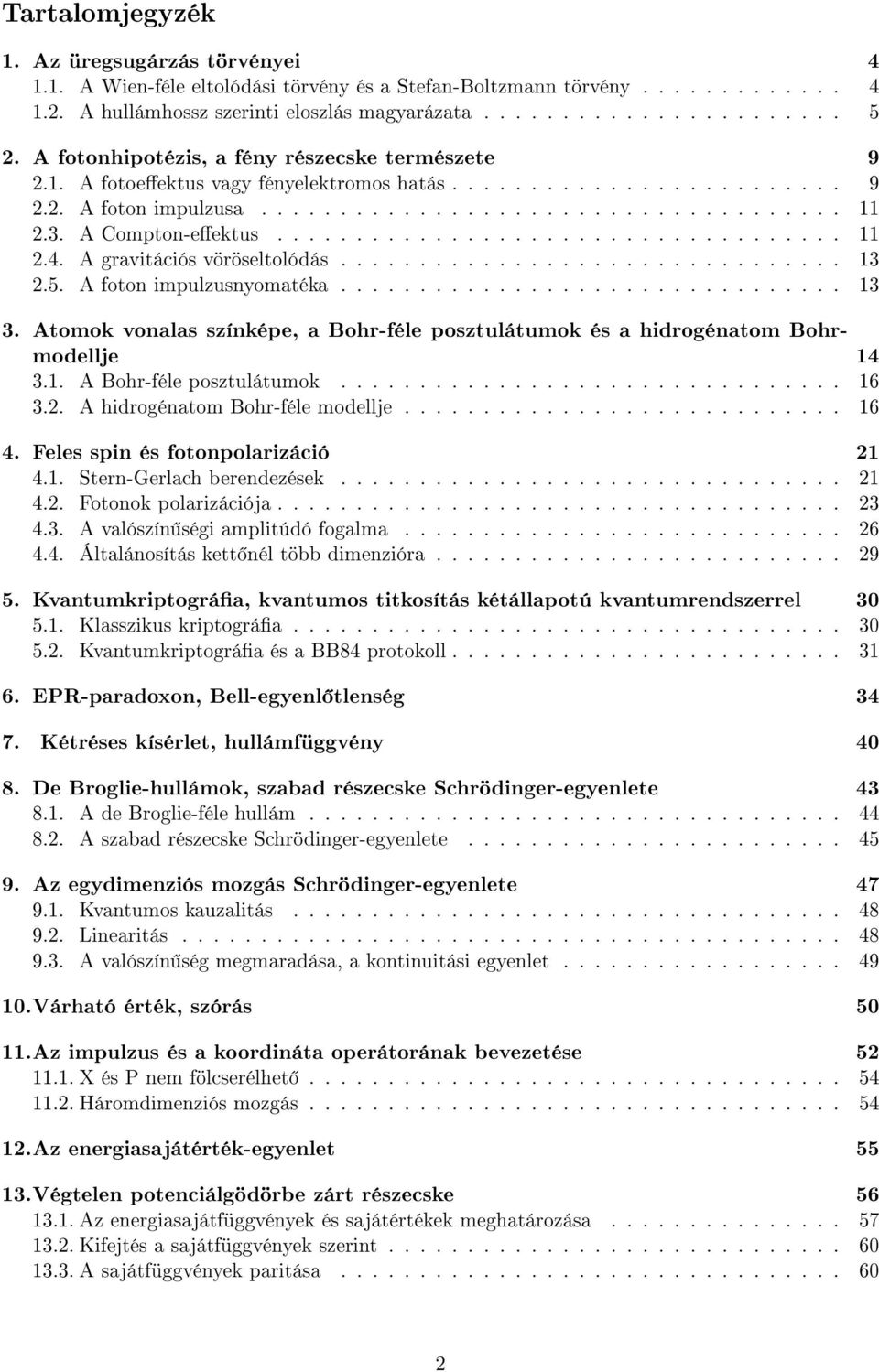 A Compton-eektus.................................... 11 2.4. A gravitációs vöröseltolódás................................ 13 2.5. A foton impulzusnyomatéka................................ 13 3.