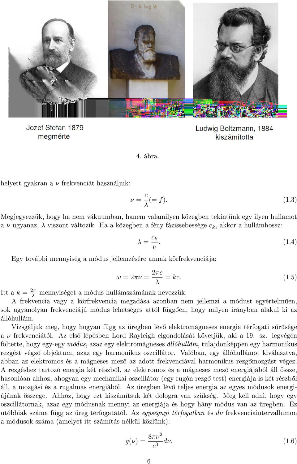 4) ω = 2πν = 2πc = kc. (1.5) λ Itt a k = 2π λ mennyiséget a módus hullámszámának nevezzük.