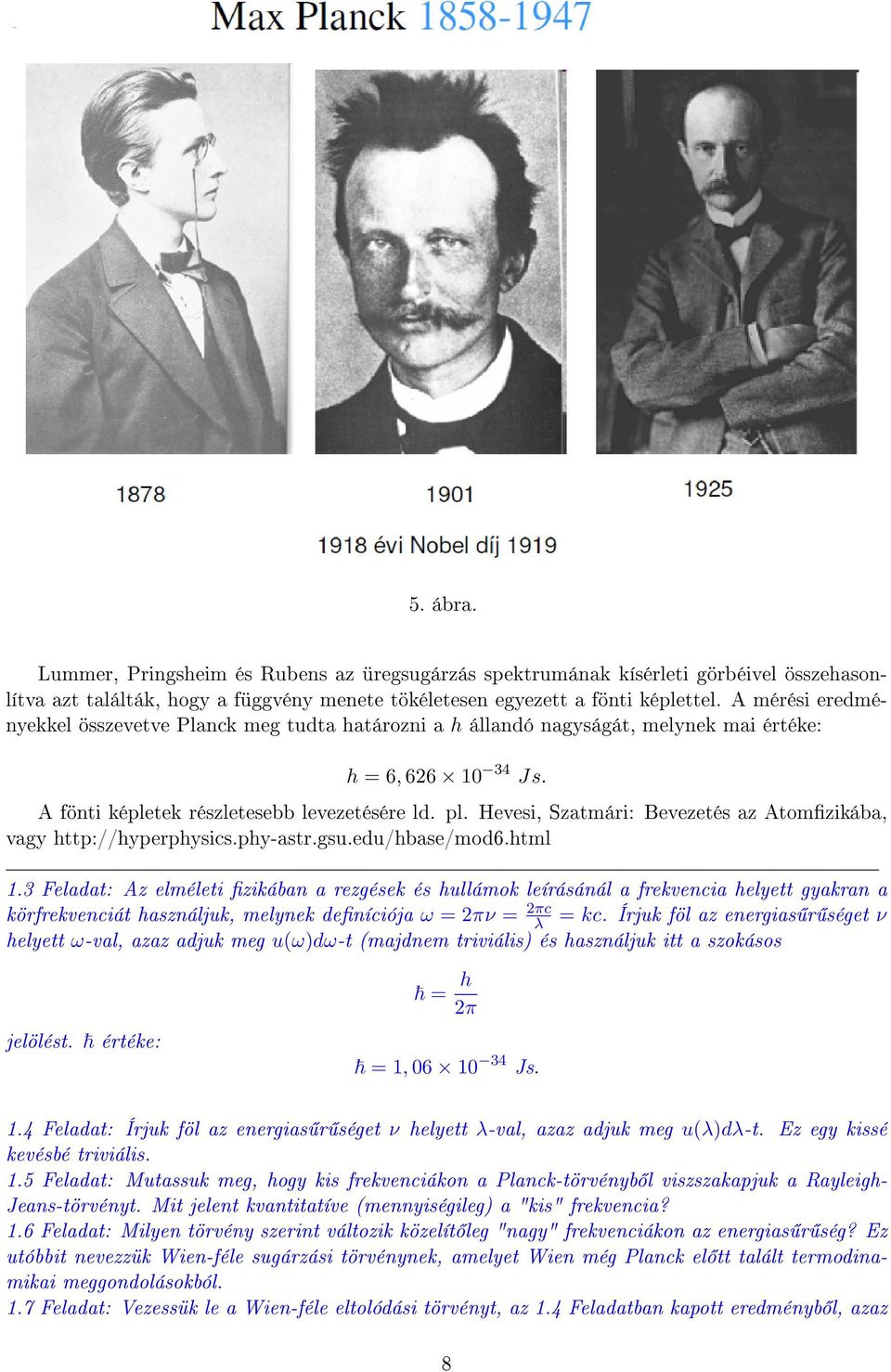 Hevesi, Szatmári: Bevezetés az Atomzikába, vagy http://hyperphysics.phy-astr.gsu.edu/hbase/mod6.html 1.