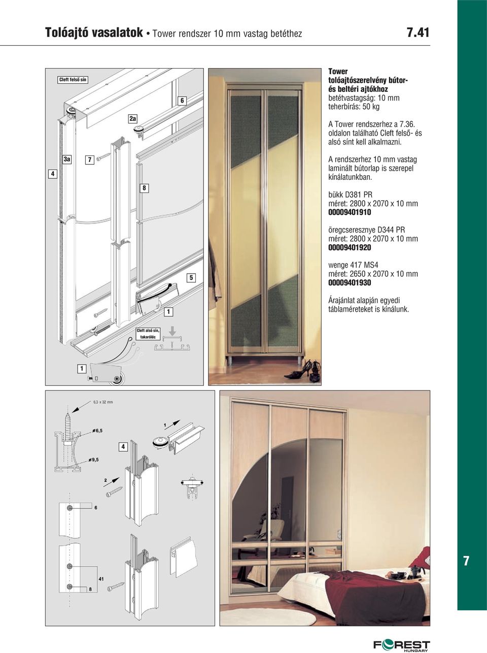 a rendszerhez 0 mm vastag laminált bútorlap is szerepel kínálatunkban.