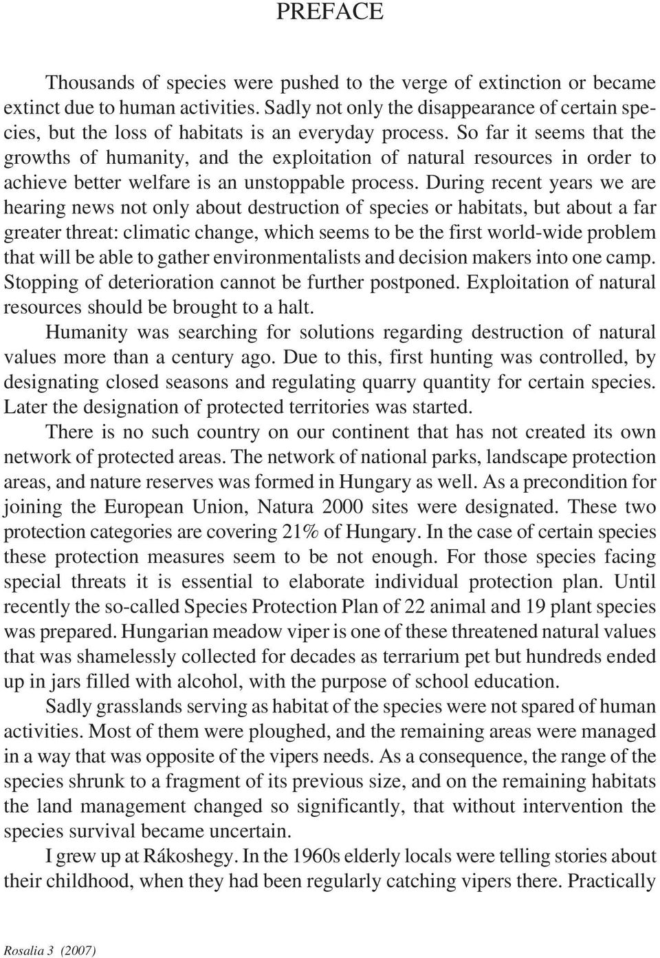 So far it seems that the growths of humanity, and the exploitation of natural resources in order to achieve better welfare is an unstoppable process.