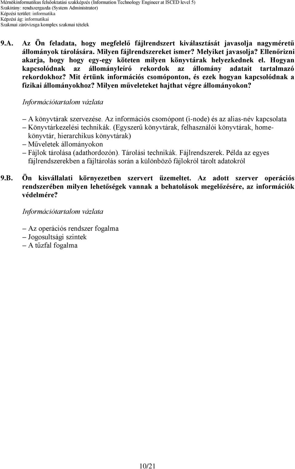 Mit értünk információs csomóponton, és ezek hogyan kapcsolódnak a fizikai állományokhoz? Milyen műveleteket hajthat végre állományokon? A könyvtárak szervezése.