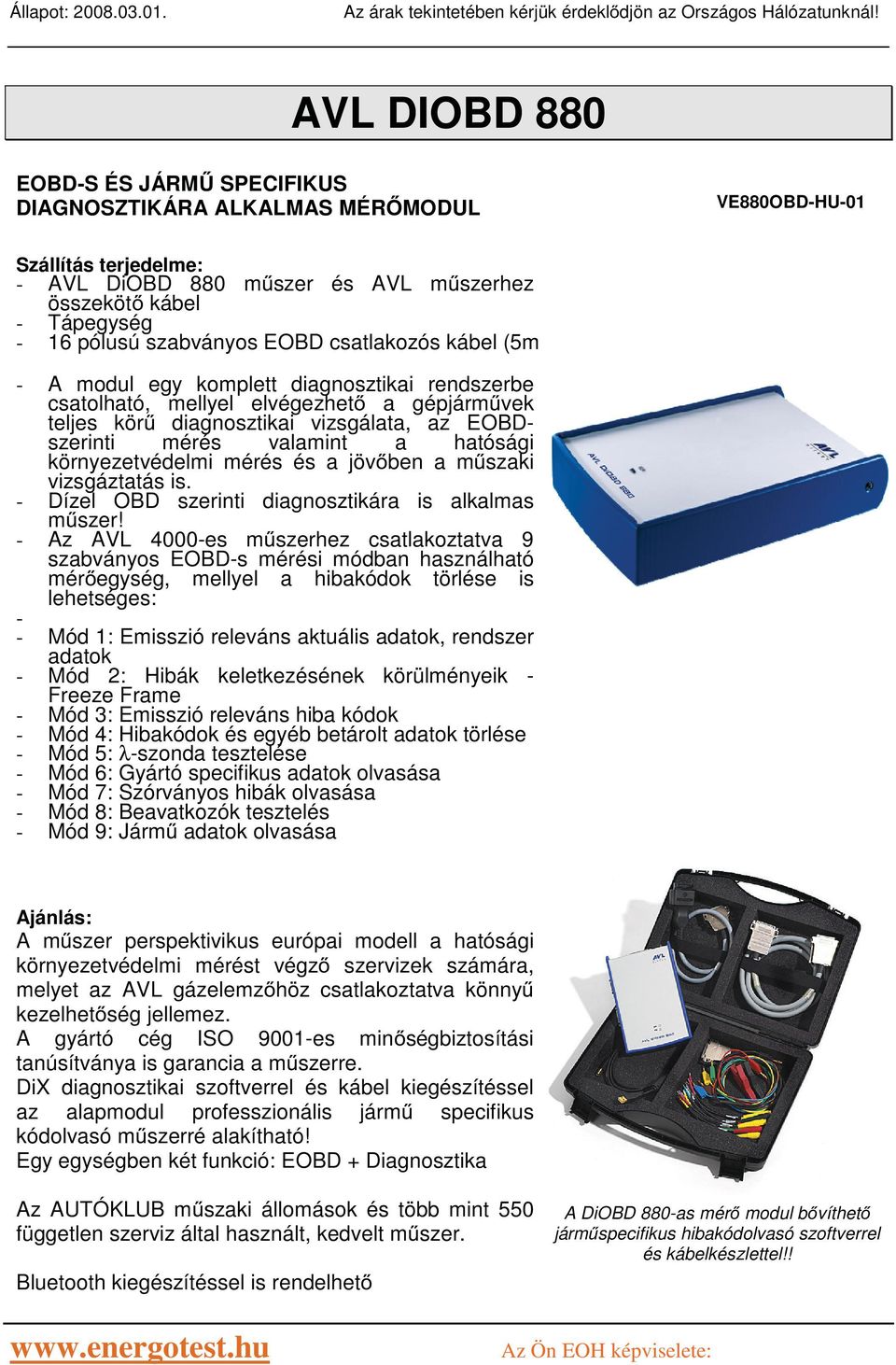 a hatósági környezetvédelmi mérés és a jöv ben a m szaki vizsgáztatás is. - Dízel OBD szerinti diagnosztikára is alkalmas m szer!
