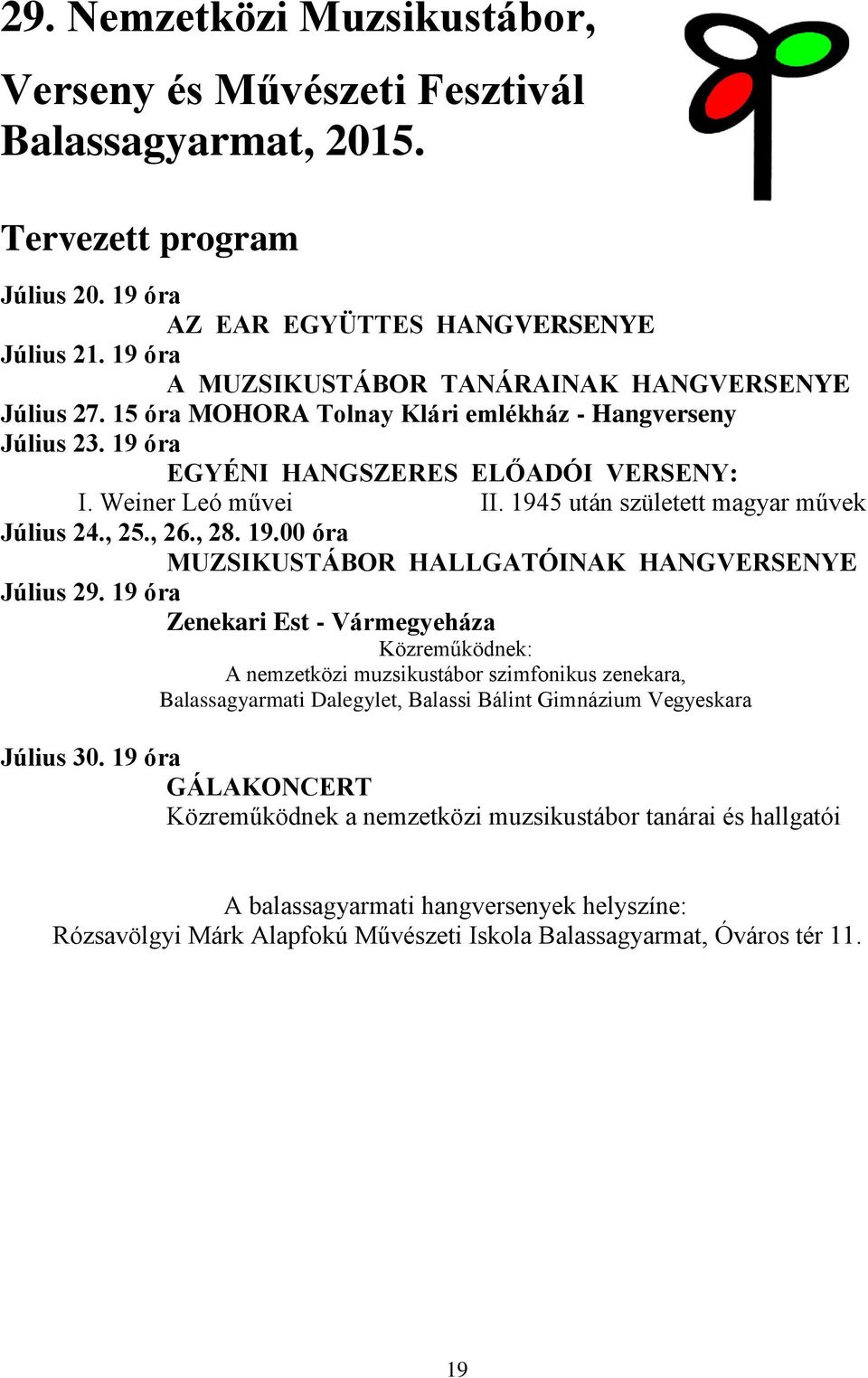 1945 után született magyar művek Július 24., 25., 26., 28. 19.00 óra MUZSIKUSTÁBOR HALLGATÓINAK HANGVERSENYE Július 29.