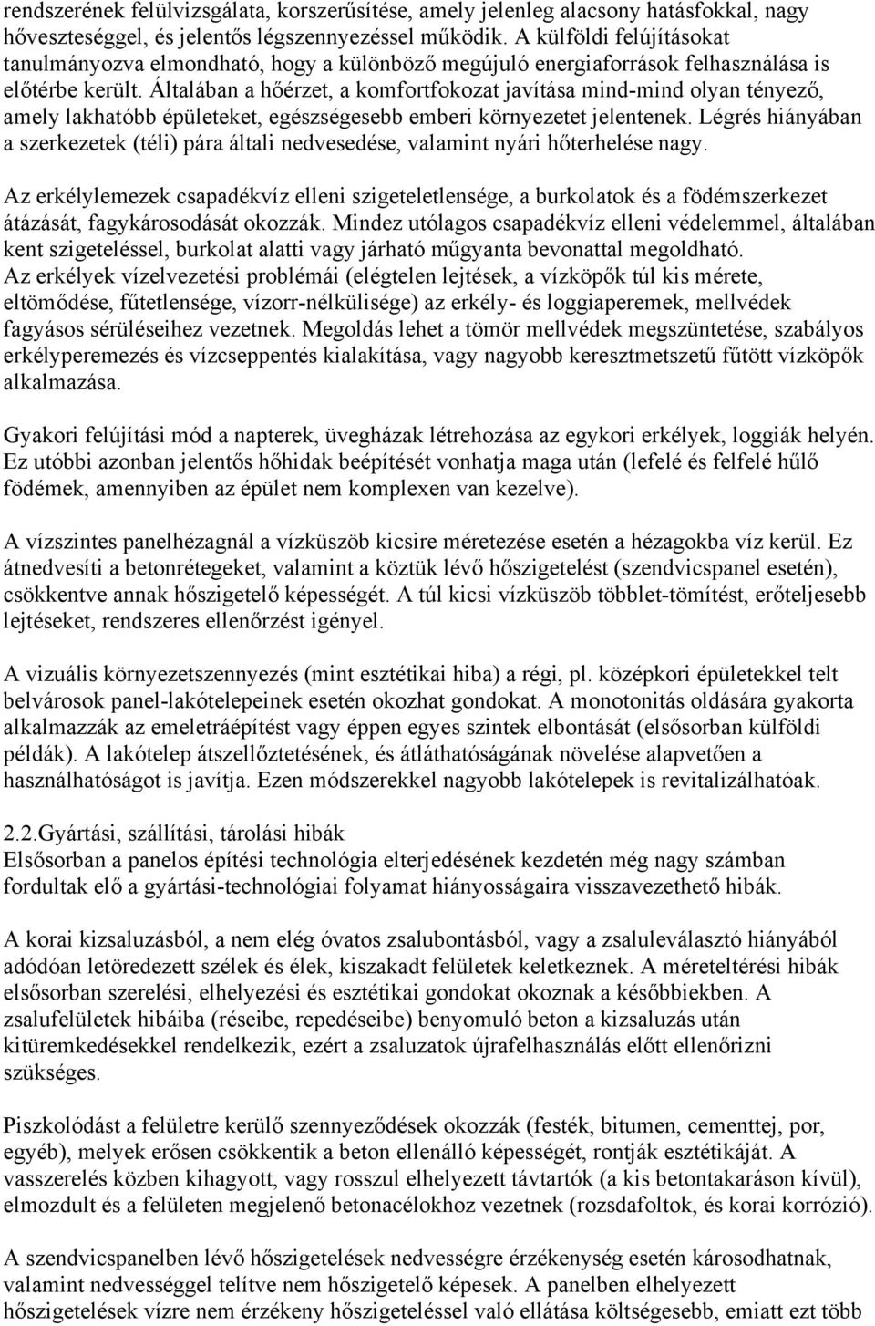 Általában a hőérzet, a komfortfokozat javítása mind-mind olyan tényező, amely lakhatóbb épületeket, egészségesebb emberi környezetet jelentenek.