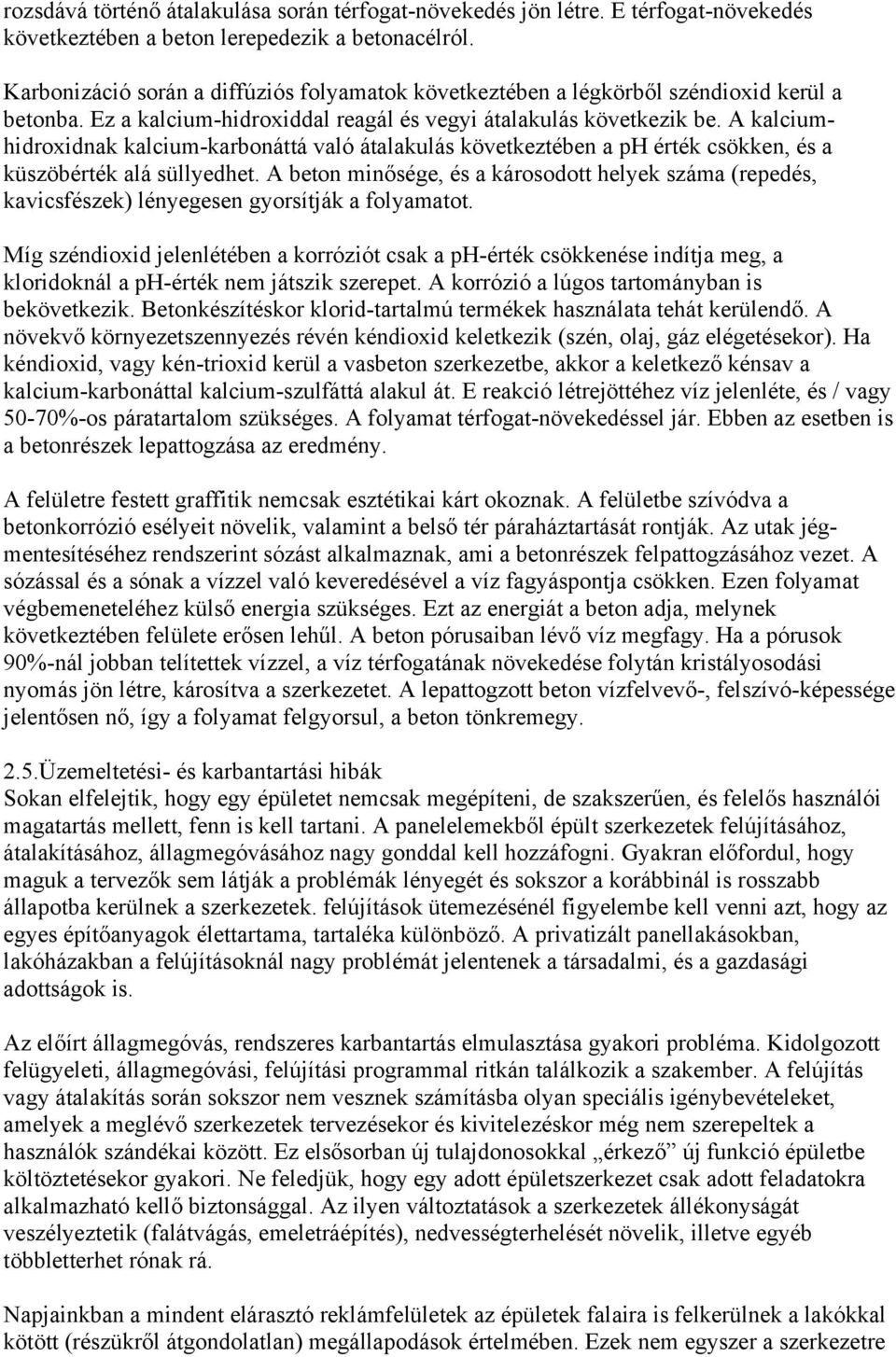 A kalciumhidroxidnak kalcium-karbonáttá való átalakulás következtében a ph érték csökken, és a küszöbérték alá süllyedhet.
