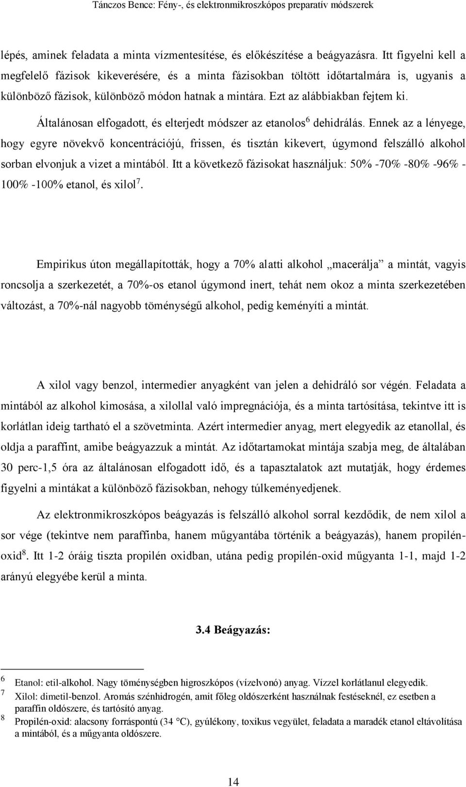 Általánosan elfogadott, és elterjedt módszer az etanolos 6 dehidrálás.