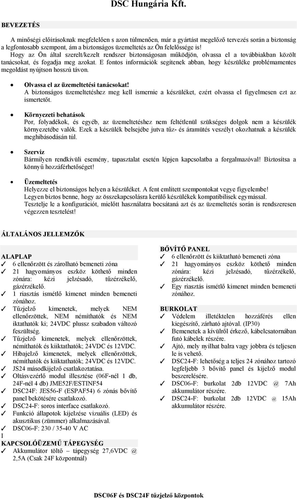 E fontos információk segítenek abban, hogy készüléke problémamentes megoldást nyújtson hosszú távon. Olvassa el az üzemeltetési tanácsokat!