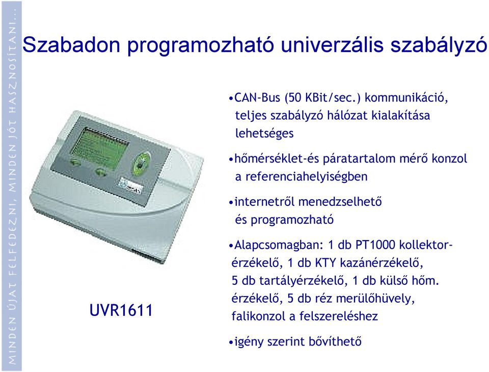 referenciahelyiségben internetről menedzselhető és programozható UVR1611 Alapcsomagban: 1 db PT1000