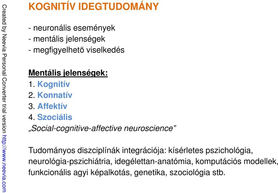 Szociális Social-cognitive-affective neuroscience Tudományos diszciplínák integrációja: