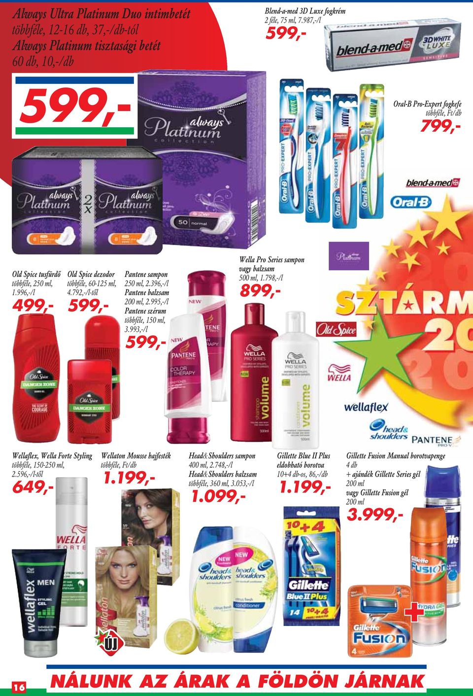396,-/l Pantene balzsam 200 ml, 2.995,-/l Pantene szérum többféle, 150 ml, 3.993,-/l Wella Pro Series sampon vagy balzsam 500 ml, 1.