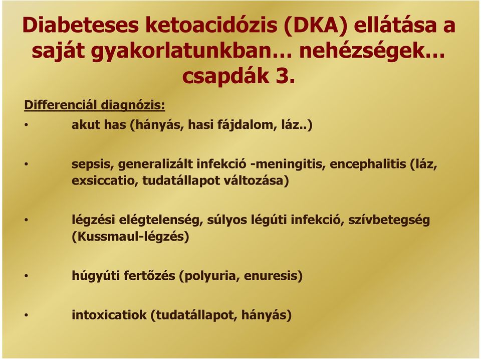 .) sepsis, generalizált infekció -meningitis, encephalitis (láz, exsiccatio, tudatállapot