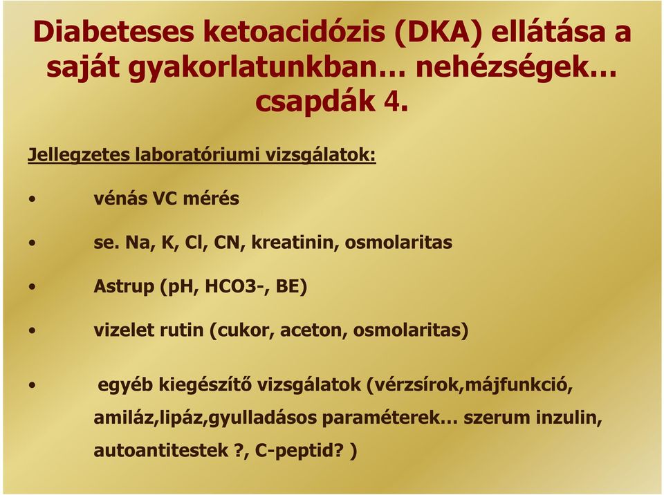 Na, K, Cl, CN, kreatinin, osmolaritas Astrup (ph, HCO3-, BE) vizelet rutin (cukor, aceton,