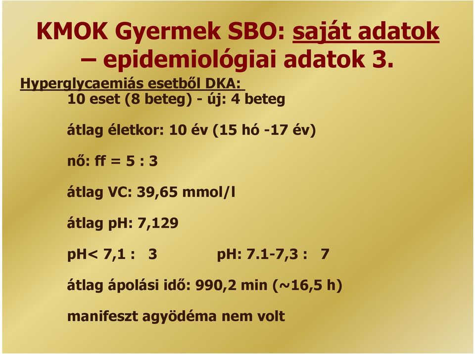 10 év (15 hó -17 év) nő: ff = 5 : 3 átlag VC: 39,65 mmol/l átlag ph: 7,129