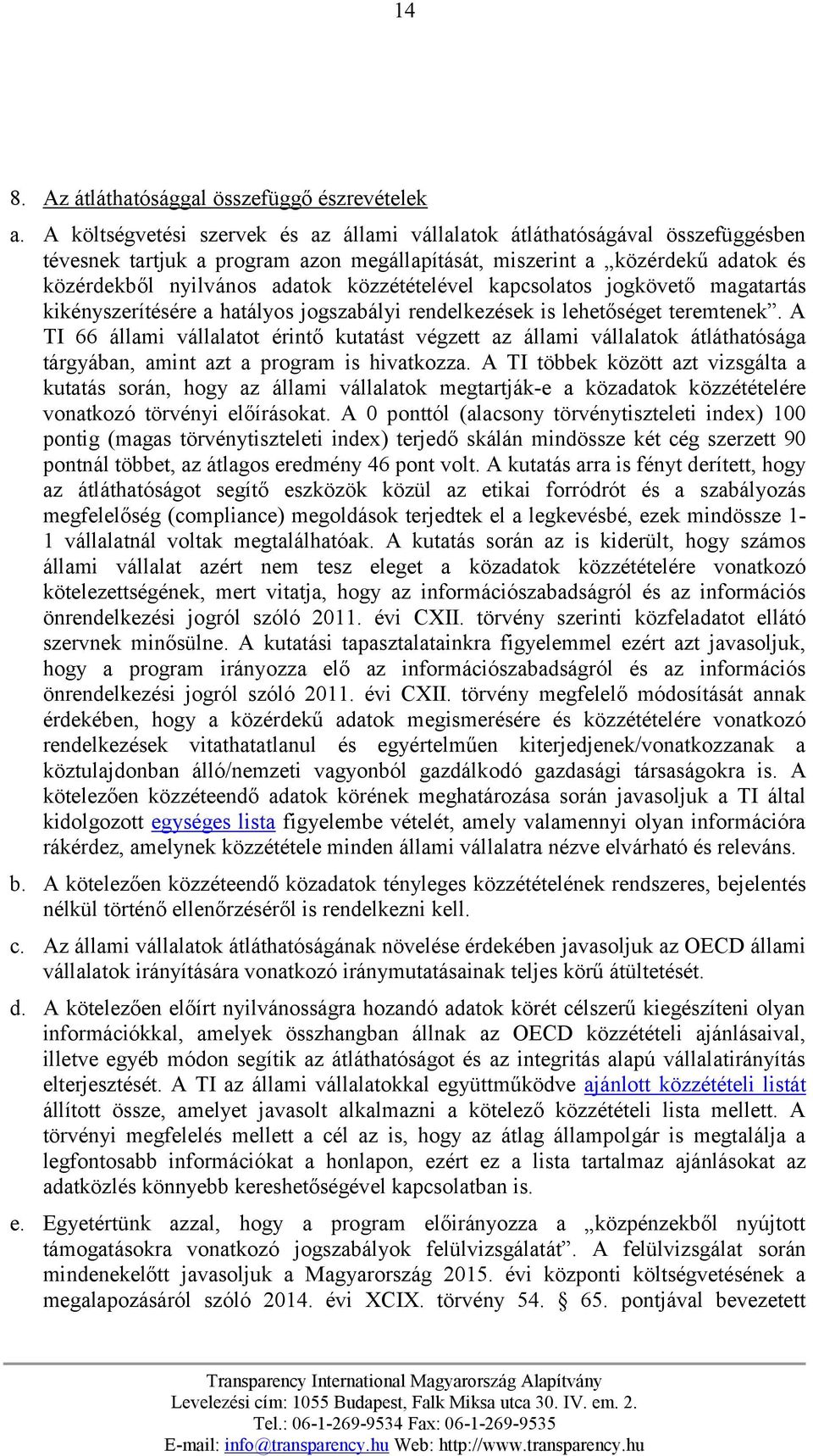 közzétételével kapcsolatos jogkövető magatartás kikényszerítésére a hatályos jogszabályi rendelkezések is lehetőséget teremtenek.
