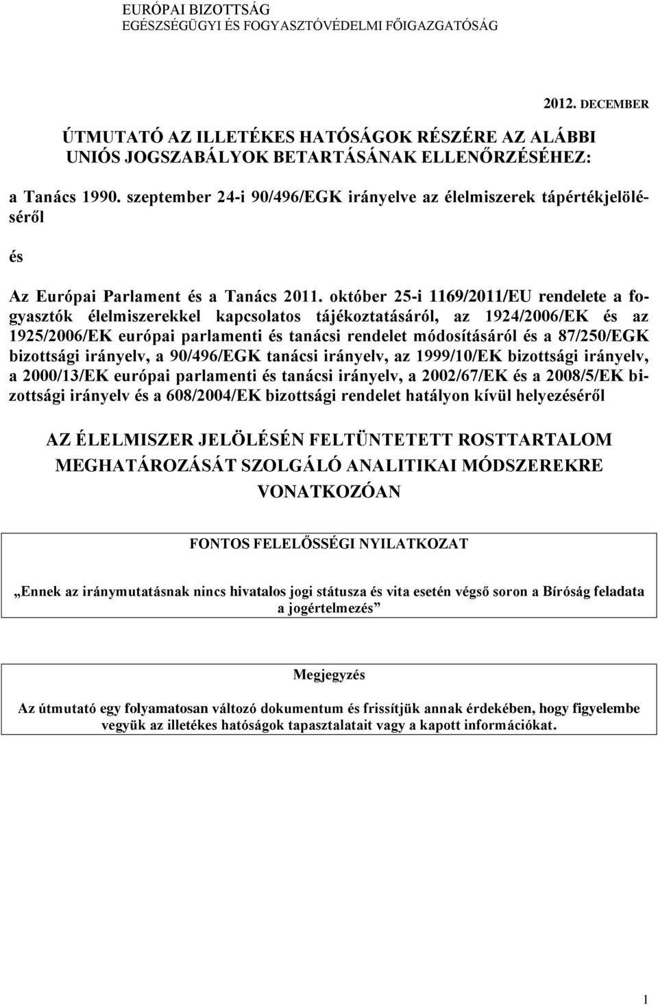 október 25-i 119/2011/EU rendelete a fogyasztók élelmiszerekkel kapcsolatos tájékoztatásáról, az 1924/200/EK és az 1925/200/EK európai parlamenti és tanácsi rendelet módosításáról és a 8/250/EGK