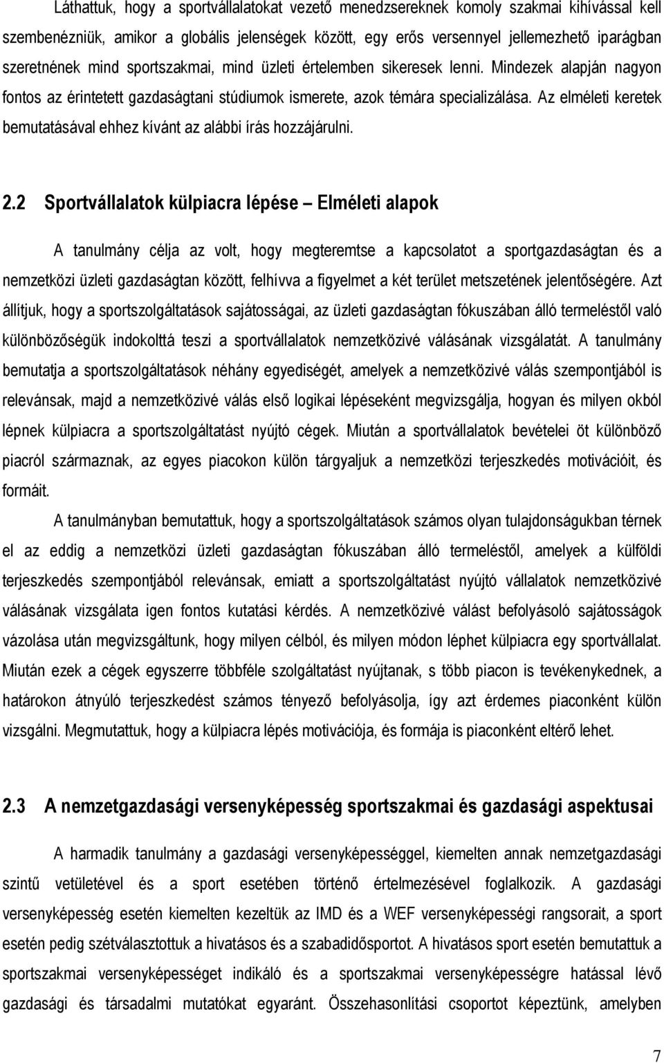 Az elméleti keretek bemutatásával ehhez kívánt az alábbi írás hozzájárulni. 2.