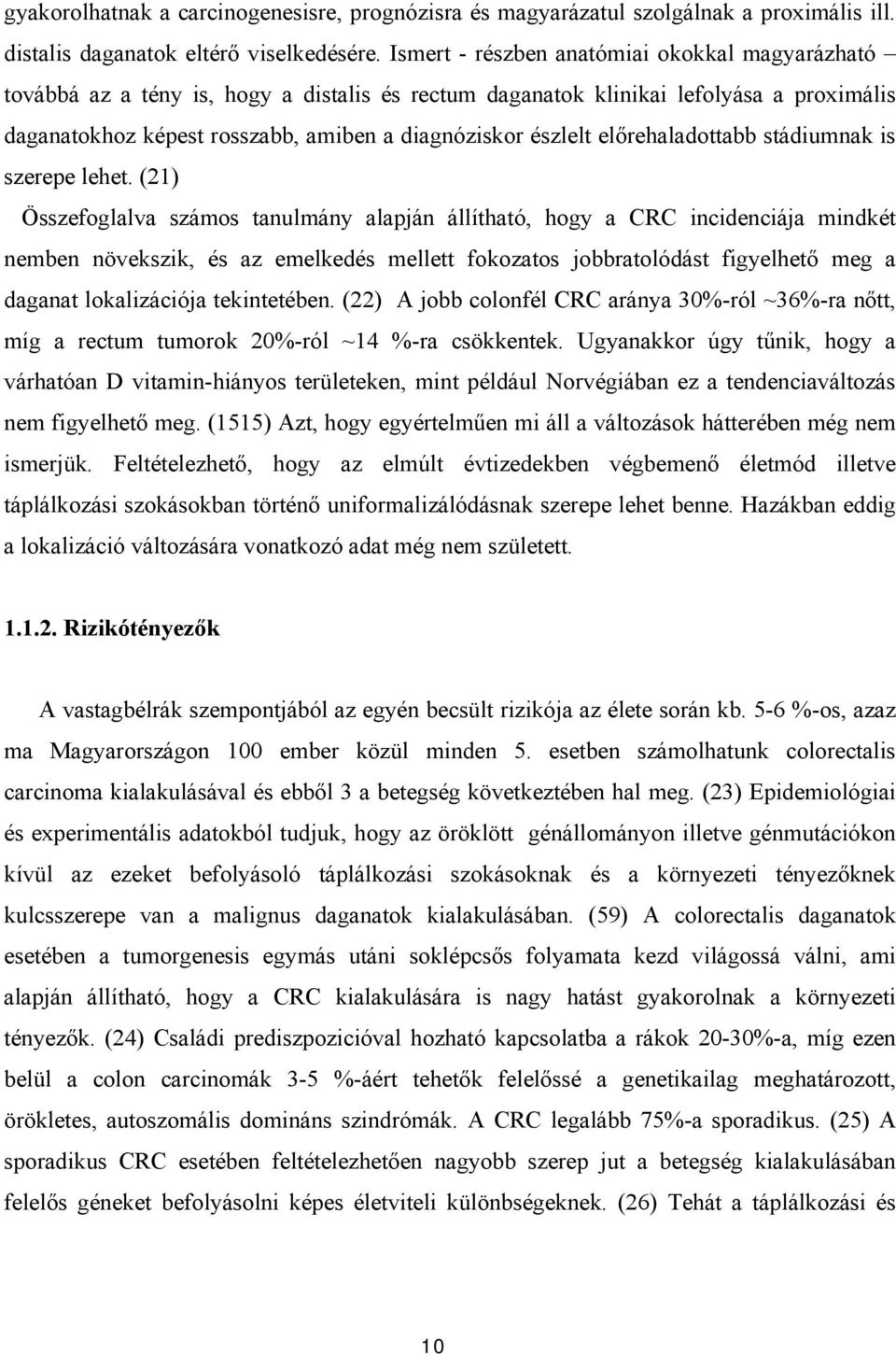 előrehaladottabb stádiumnak is szerepe lehet.