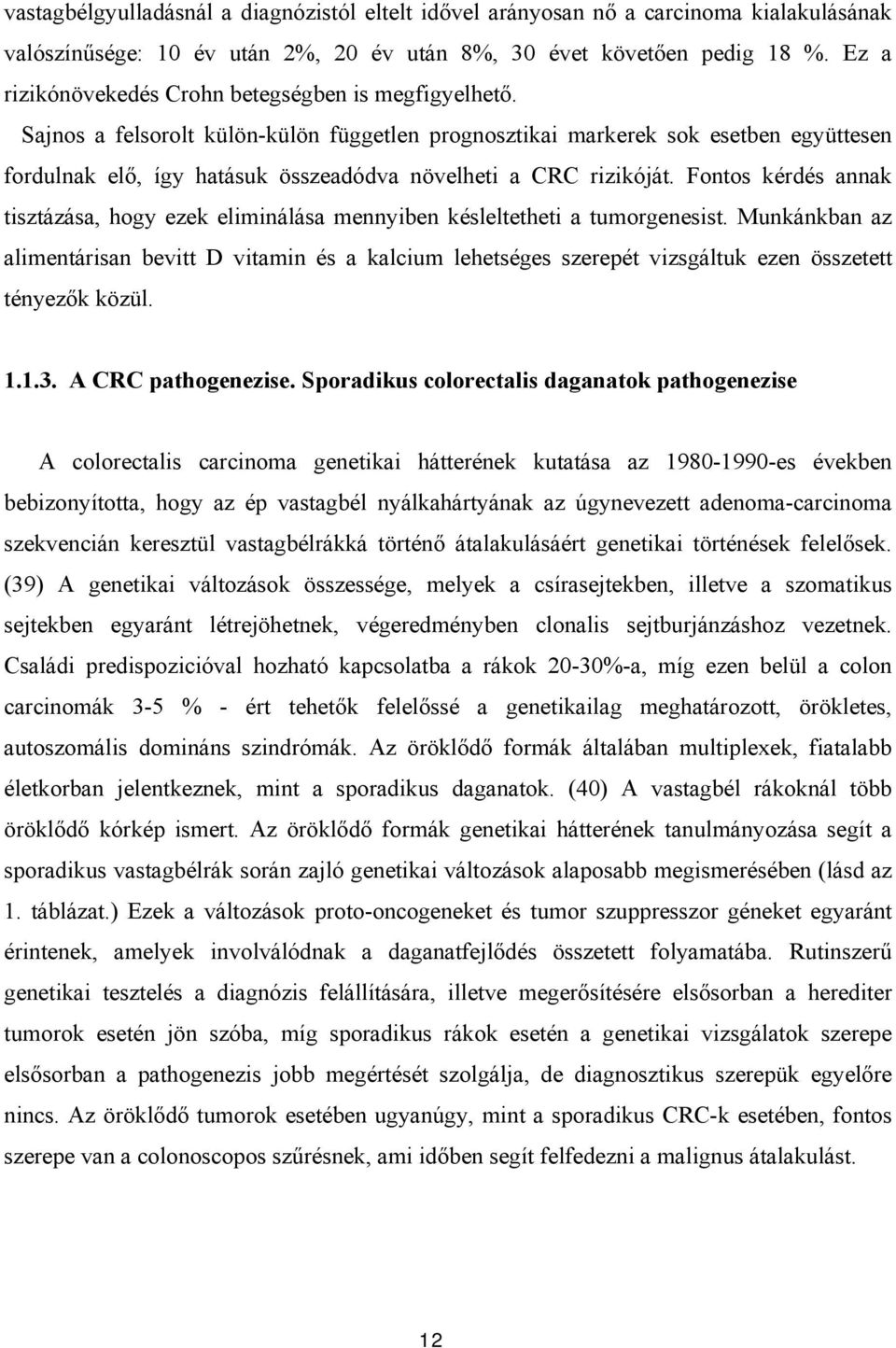 Sajnos a felsorolt külön-külön független prognosztikai markerek sok esetben együttesen fordulnak elő, így hatásuk összeadódva növelheti a CRC rizikóját.