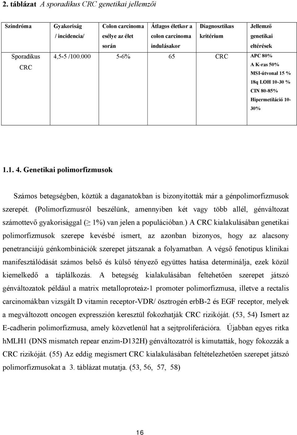 (Polimorfizmusról beszélünk, amennyiben két vagy több allél, génváltozat számottevő gyakorisággal ( 1%) van jelen a populációban.