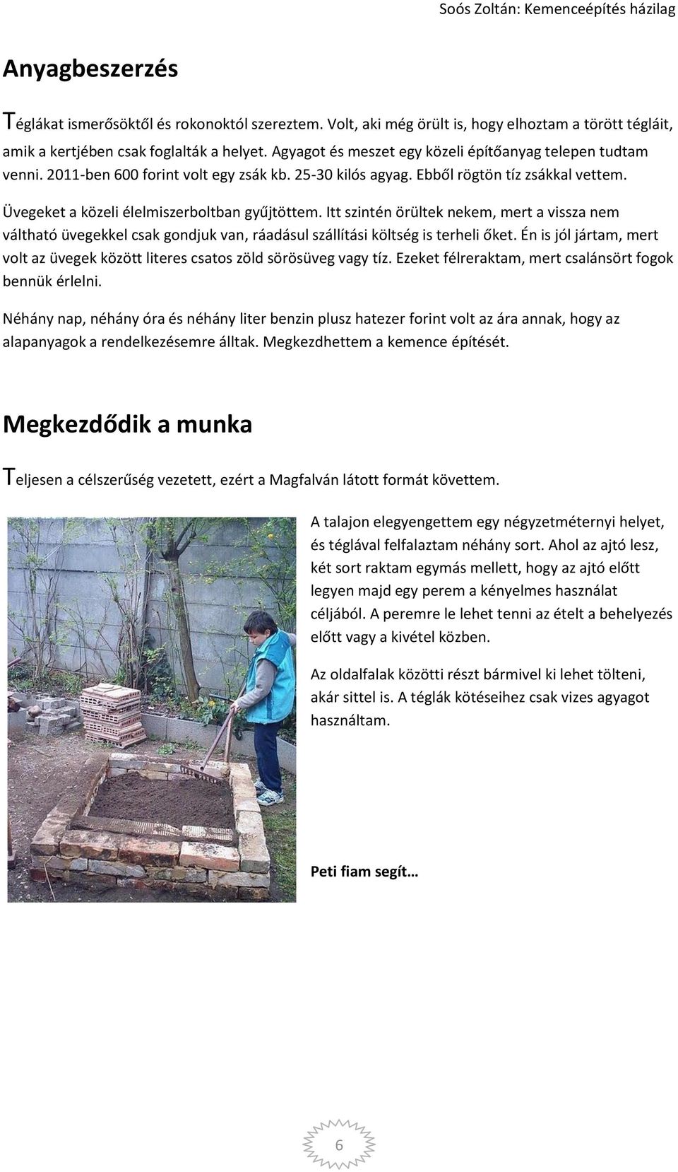 Itt szintén örültek nekem, mert a vissza nem váltható üvegekkel csak gondjuk van, ráadásul szállítási költség is terheli őket.