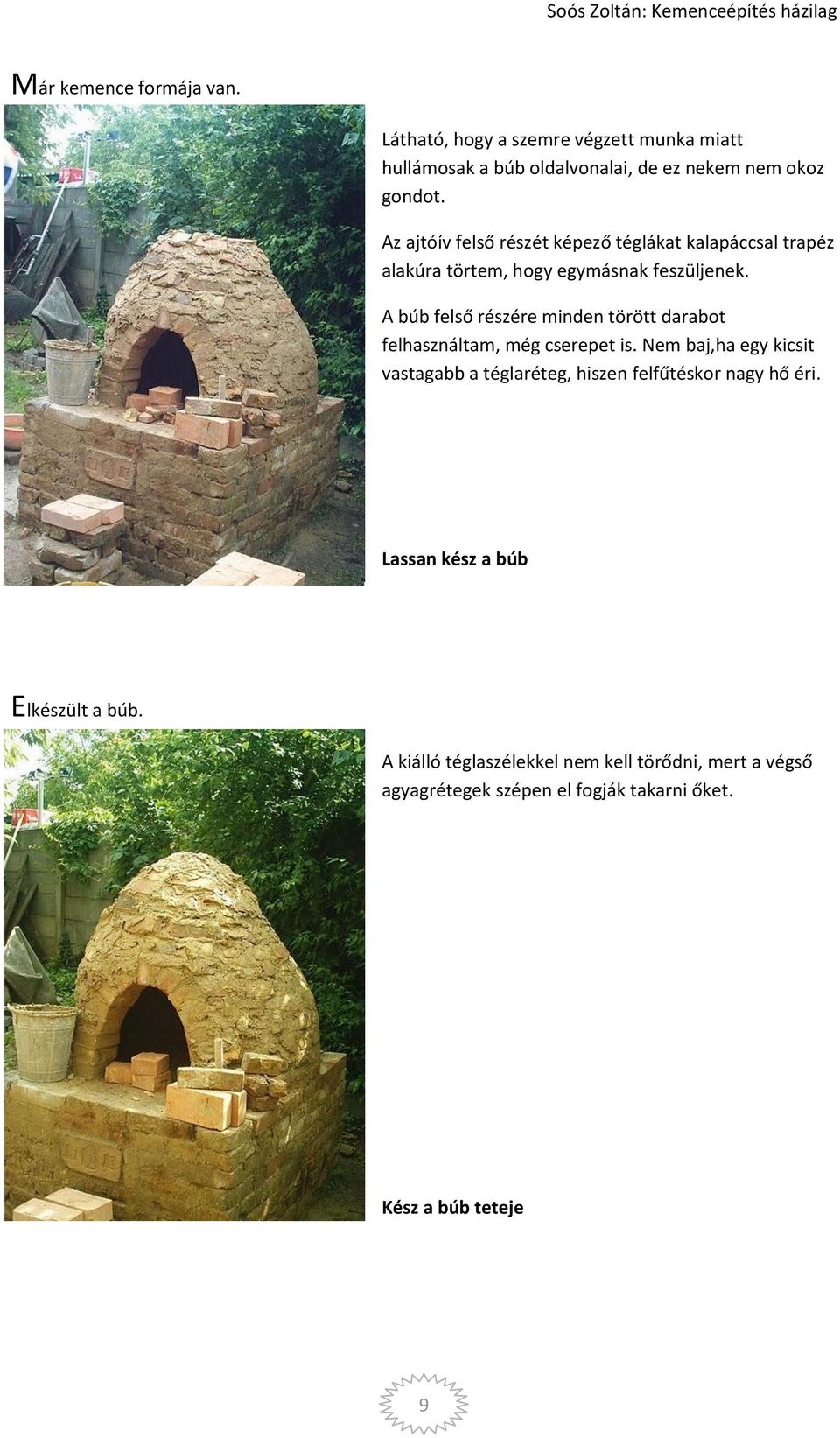 A búb felső részére minden törött darabot felhasználtam, még cserepet is.