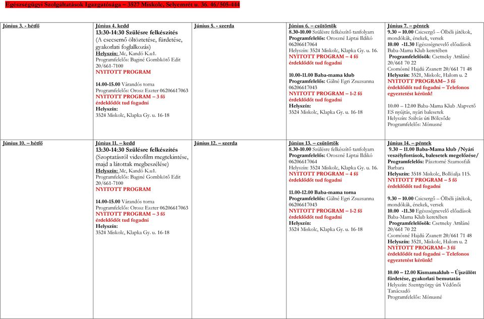 00 Várandós torna Programfelelős: Orosz Eszter 06206617063 3 fő Június 5. - szerda Június 6. csütörtök 8.30-10.