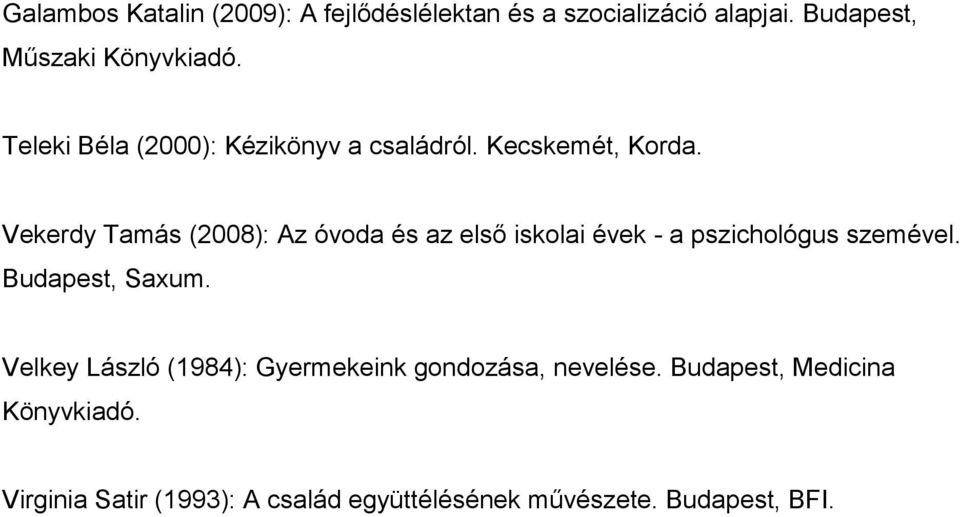Vekerdy Tamás (2008): Az óvoda és az első iskolai évek - a pszichológus szemével. Budapest, Saxum.