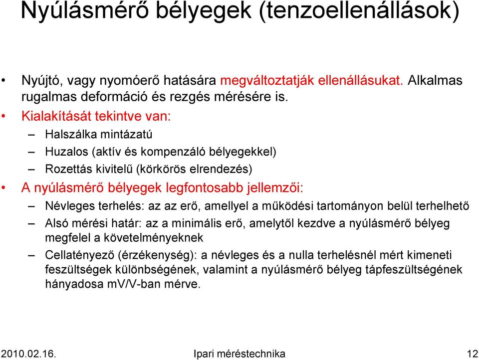 Névleges terhelés: az az erő, amellyel a működési tartományon belül terhelhető Alsó mérési határ: az a minimális erő, amelytől kezdve a nyúlásmérő bélyeg megfelel a