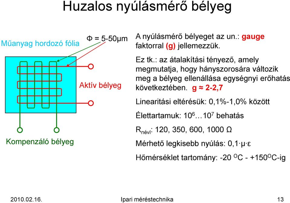 : az átalakítási tényező, amely megmutatja, hogy hányszorosára változik meg a bélyeg ellenállása egységnyi erőhatás