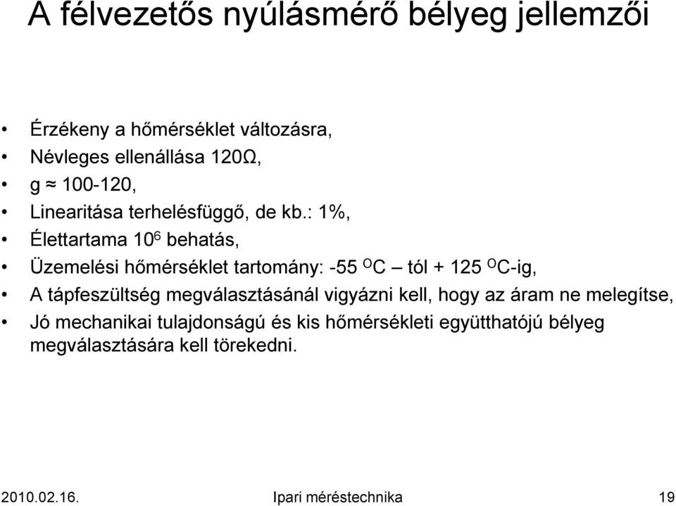 : 1%, Élettartama 10 6 behatás, Üzemelési hőmérséklet tartomány: -55 O C tól + 125 O C-ig, A tápfeszültség