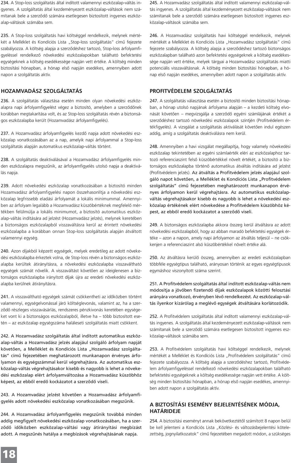 A Hozamvadász szolgáltatás által indított valamennyi eszközalap-váltás ingyenes.